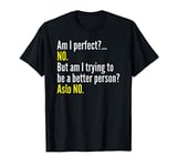 Am I perfect? No. Gift T-Shirt