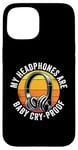 iPhone 15 My Headphones Are Baby Cry-Proof Musician Disc Jockey Case