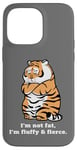 iPhone 14 Pro Max Adorably Chunky Tiger, Funny Fluffy Big Cat Says:I'm not Fat Case