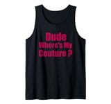 Dude Where's My Couture Sarcastic Funny Saying Women's Pink Tank Top