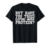 Protein Funny Weight Loss Gym Workout Weight Lifting Men T-Shirt