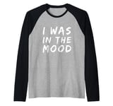 Funny People Quotes I was In The Mood Raglan Baseball Tee