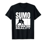 Sumo Is My Break From Reality Funny Sumo T-Shirt