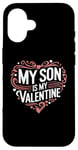 iPhone 16 My Son Is My Valentine for Dad Funny Valentines Day Case