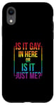 Coque pour iPhone XR T-shirt gay avec inscription « Is It Gay In Here ? Or Is It Just Me »
