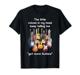 The Voices In My Head Keep Telling Me To Get More Guitars T-Shirt