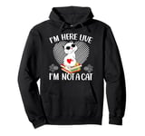 I'm Here Live I'm Not A Cat Pullover Hoodie