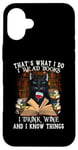 iPhone 16 Plus That's What I Do I Read Books I Drink Wine Cat Case