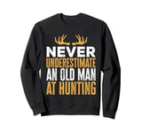 Never Underestimate An Old Man At Hunting Hunter Sweatshirt