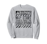 Funny Warning Sign May Start Talking About Didgeridoo Sweatshirt