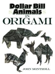 John Montroll - Dollar Bill Animals in Origami Bok