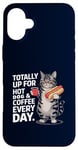 Coque pour iPhone 16 Plus Totally Up For Hot Dog & Coffee Every Day Funny Cat Humour