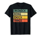 I'm Enoch Doing Enoch Things Funny Personalized Quote T-Shirt