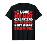 I Love My Hot Girlfriend funny Valentine's Day Anniversary T-Shirt