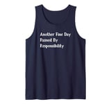 Another Fine Day Ruined By Responsibility Tank Top