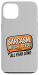 iPhone 13 Sarcasm My Gift to You All Year Long Year-Round Sarcastic Case