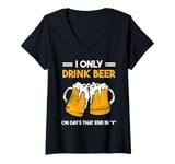 Womens Draught beeer pun - I only drink beer on days that end in y V-Neck T-Shirt