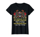 They Whispered To Her / I Am The Storm Sugar Skull T-Shirt T-Shirt