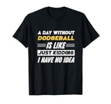 Funny A Day Without Dodgeball T-Shirt