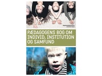 Pædagogens Bog Om Individ, Institution Og Samfund | Mette Richter Finn Thomsen Anja Kastrup Jensen Vivi Topp Meyer Maja Rønn Jakob Kristiansen Lene Gitte Nørslund Michael Henriksen Lillian Gregersen Gitte Guldager Johannes Andersen Michael Henriksen