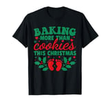 Baking More Than Cookies This Christmas Pregnancy Pregnant T-Shirt