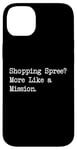 Coque pour iPhone 14 Plus Shopping Spree More Like a Mission Funny Shopping Citation