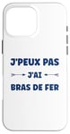 Coque pour iPhone 16 Pro Max Citation humour J'peux pas J'ai Bras de fer