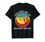 Vintage Banana Bread You Had Me At Banana Bread Food Lover T-Shirt