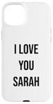 iPhone 15 Plus I Love You Sarah Case