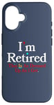 iPhone 16 I'M RETIRED This Is As Dressed Up As I Get Funny Sarcasm Pun Case