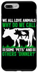 iPhone 7 Plus/8 Plus We All Love Animals Why Do We Call Some Pets And Others Dinn Case