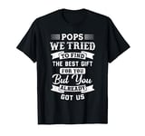 Pops We tried to find the best gift for you Grandad Gift T-Shirt