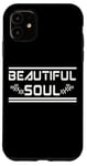 iPhone 11 BEAUTIFUL SOUL - The true beauty of a person Case