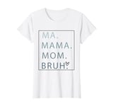 ma mama mom bruh, mama cool mom mothers day funny humor T-Shirt