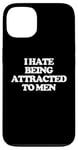 iPhone 13 I Hate Being Attracted To Men -Funny Saying Girls Women Cute Case