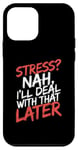 iPhone 12 mini Stress Nah I'll Deal With That Later Procrastination Expert Case