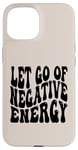 iPhone 15 Letting Go Positive Affirmation to Release Negativity Case