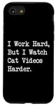 iPhone SE (2020) / 7 / 8 I Work Hard But I Watch Cat Videos Harder Funny Video Case