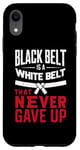 iPhone XR A Black Belt Is A White Belt That Never Gave Up Karate MMA Case