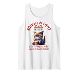 Angry Cat Had Rough Night Lost 3 Lives Doing It Again Today Tank Top