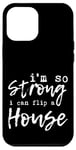 Coque pour iPhone 12 Pro Max I'm So Strong I Can Flip A House --