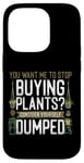 iPhone 14 Pro Plant Lover Gardening You Want Me To Stop Buying Plants? Case