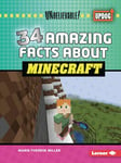 34 Amazing Facts about Minecraft (Unbelievable! (Updog Books (Tm)))