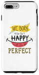 iPhone 7 Plus/8 Plus Positive We Born to be Happy not to be Perfect - Motivation Case