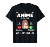 Anime Is Calling and I Must Go Otaku Anime Merch Manga Girls T-Shirt