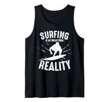 Surfing Is My Break From Reality Surfer Tank Top