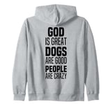 God Is Great Dogs Are Good And People Are Crazy Zip Hoodie