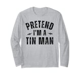 Funny Lazy Costume Last Minute Pretend I'm a Tin Man Long Sleeve T-Shirt