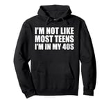 I'm Not Like Most Teens - I'm In My 40s | Funny 40 Years Old Pullover Hoodie