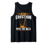 My Erection Pays The Bills Tower Crane Operator Dad Father Tank Top